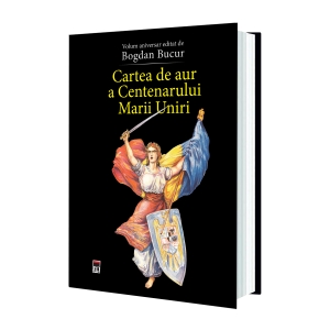 Cartea de aur a Centenarului Marii Uniri, de Bogdan Bucur Cartea de aur a Centenarului Marii Uniri, de Bogdan Bucur
